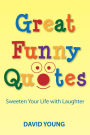 Great Funny Quotes: Sweeten Your Life with Laughter