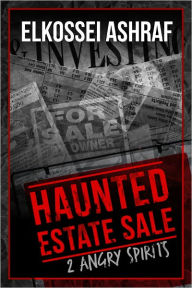 Title: Haunted Estate Sale: 2 Angry Spirits, Author: Elkossei Ashraf