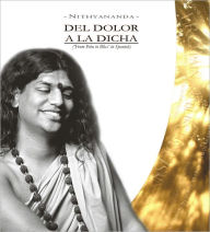 Title: Del Dolor A La Dicha, Author: Paramahamsa Nithyananda