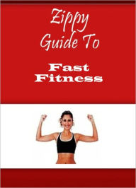 Title: Zippy Guide To Fast Fitness, Author: Zippy Guide