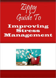 Title: Zippy Guide To Improving Stress Management, Author: Zippy Guide