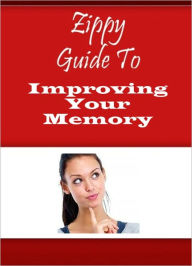 Title: Zippy Guide To Improving Your Memory, Author: Zippy Guide