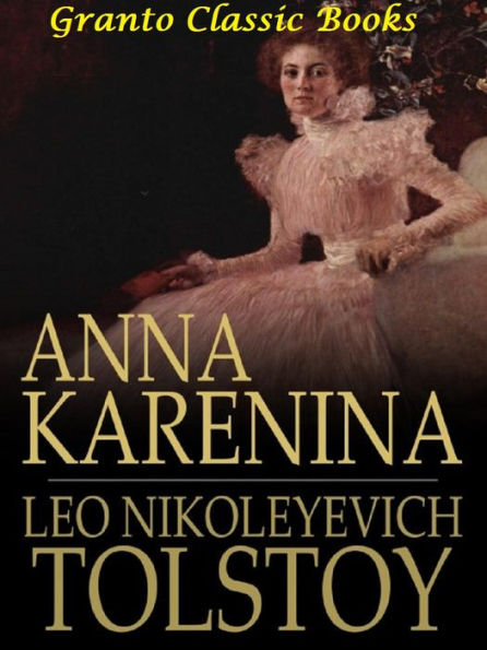 Anna Karenina by Leo Tolstoy ( Classics Series translated by Constance Garnett)