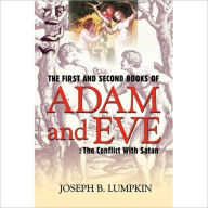 Title: The First and Second Books of Adam and Eve: The Conflict With Satan, Author: Joseph Lumpkin