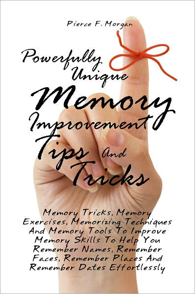 Powerfully Unique Memory Improvement Tips And Tricks: Memory Tricks ...