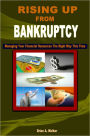 Rising Up From Bankruptcy: This Is A Perfect Guide That Covers Everything From Debt Releif, Quick Credit Repair, Bankruptcy Prroblems And Erasing Bad Credit To Improve Your Credit Report