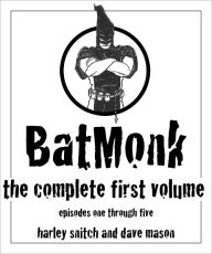 Title: BatMonk - The Complete First Volume, Author: Harley Snitch