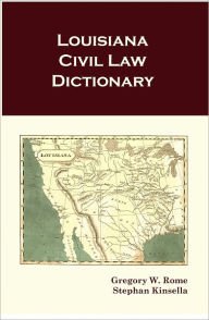 Title: Louisiana Civil Law Dictionary, Author: Gregory W. Rome