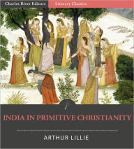 Title: India In Primitive Christianity, Author: Arthur Lillie