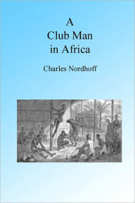 Title: A Club Man In Africa, Author: Charles Nordhoff
