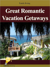 Title: Great Romantic Vacation Getaways, Author: Linda Irving
