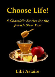 Choose Life! 8 Chassidic Stories for the Jewish New Year