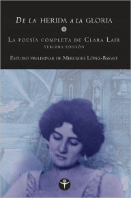 Title: De la herida a la gloria, la poesía completa de Clara Lair, Author: Clara Lair