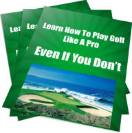 Title: Learn How To Play Golf Like A Pro Even If You Dont, Author: Sandy Hall