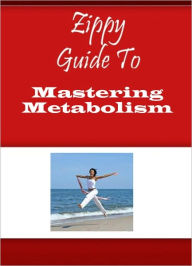 Title: Zippy Guide To Mastering Metabolism, Author: Zippy Guide