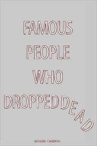 Famous People Who Dropped Dead