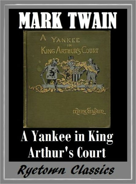 Mark Twain A CONNECTICUT YANKEE IN KING ARTHUR'S COURT (The Complete Works of Mark Twain #6) The Complete Novels of Mark Twain - Mark Twain Nook Book --Classic Novels Collection