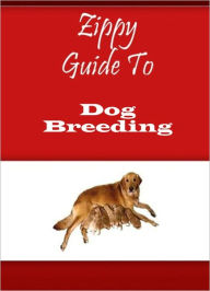 Title: Zippy Guide To Dog Breeding, Author: Zippy Guide