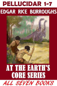 Title: Pellucidar Series Collection, Edgar Rice Burroughs, (Includes AT THE EARTH’S CORE, PELLUCIDAR, TANAR OF PELLUCIDAR, TARZAN AT THE EARTH’S CORE, BACK TO THE STONE AGE, LAND OF TERROR, and SAVAGE PELLUCIDAR), Author: Edgar Rice Burroughs