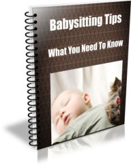 Title: Babysitting Tips-What You Need To Know, Author: Carol Stevens