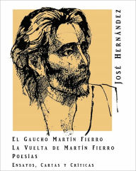 José Hernández: Martín Fierro, La vuelta de Martín Fierro, Poemas, Ilustraciones, y extras