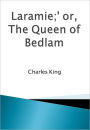 Laramie;' or, The Queen of Bedlam w/Direct link technology (A Mystery Classic)