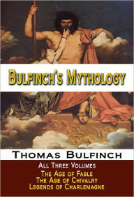 Title: Bulfinch's Mythology - Age of Fable / Age of Chivalry / Legends of Charlemagne, Author: Thomas Bulfinch