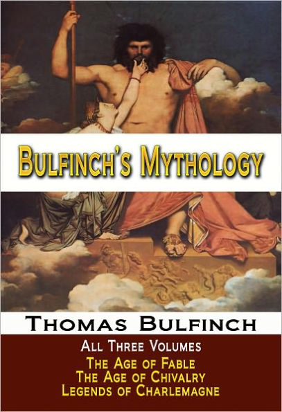 Bulfinch's Mythology - Age of Fable / Age of Chivalry / Legends of Charlemagne