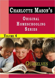 Charlotte Mason's Original Homeschooling Series Volume 4 - Ourselves