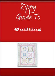 Title: Zippy Guide To Quilting, Author: Zippy Guide