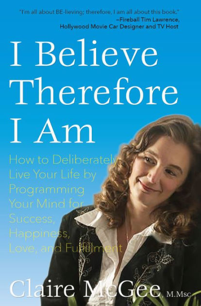 i-believe-therefore-i-am-how-to-deliberately-live-your-life-by