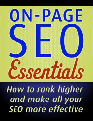 Title: On-Page SEO Essentials: How To Achieve Higher Rankings For Your Web Site and Make All Your SEO More Effective, Author: Colin Dodgson