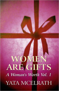 Women Are Gifts: A Woman's Worth Vol. 1