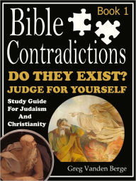 Title: Bible Contradictions – Book 1, Author: Greg Vanden Berge