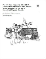 The 100 Most Frequently Cited OSHA Construction Standards in1991: A Guide for the Abatement of the Top 25 Associated Physical Hazards