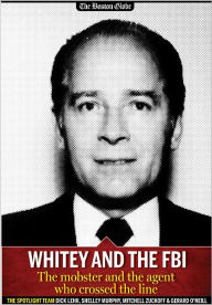 Title: Whitey and the FBI: The mobster and the agent who crossed the line, Author: Dick Lehr
