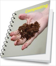 Title: Composting Made Easy: Composting Tips and Techniques, Author: Irvin S. Miller