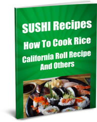 Title: SUSHI Recipes-How To Cook Rice- California Roll Recipe and Others, Author: Sandy Hall