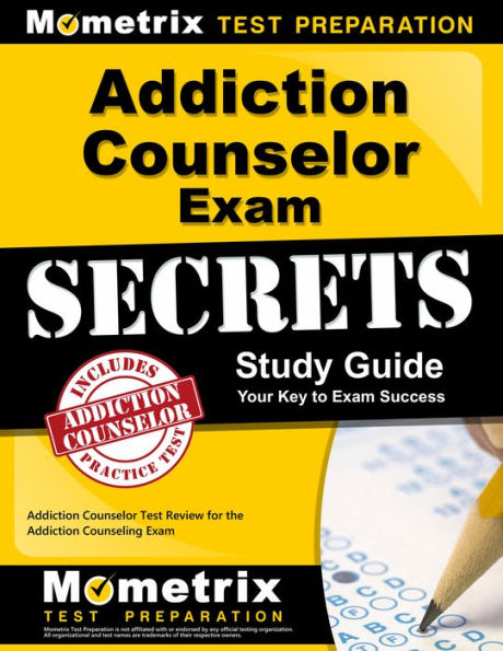 Addiction Counselor Exam Secrets Study Guide: Addiction Counselor Test Review for the Addiction Counseling Exam