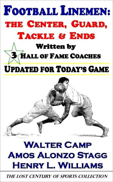 Football Linemen: The Center, Guard, Tackle & Ends, Written by 3 Hall of Fame Coaches, Updated for Today's Game