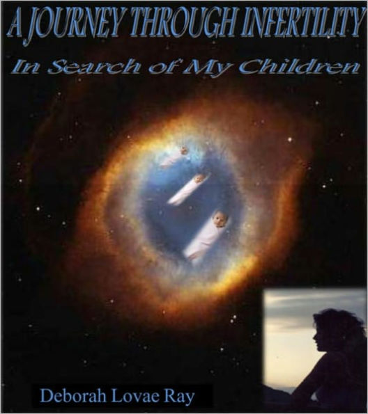 A JOURNEY THROUGH INFERTILITY--In Search of My Children