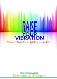 Raise Your Vibration: Tips and Tools for a High-Frequency Life, a min-e-book