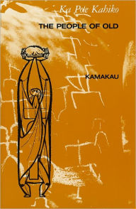 Title: Ka Poe Kahiko: The People of Old, Author: Samuel M. Kamakau