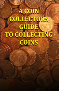 Title: A Coin Collectors Guide To Collecting Coins, Author: Johnny Buckingham