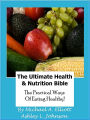 The Ultimate Health & Nutrition Bible: The Practical Ways Of Eating Healthy!