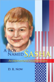 Title: A Boy Named Sasha: An International Adoption Story, Author: D.R. Now