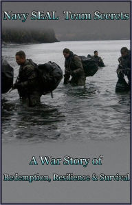 Title: Navy SEAL Team Secrets (A War Story of Redemption, Resilience and Survival), Author: Stephen  Robinson