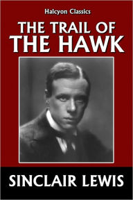 Title: The Trail of the Hawk by Sinclair Lewis, Author: Sinclair Lewis
