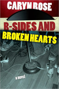 Title: B-Sides and Broken Hearts, Author: Caryn Rose