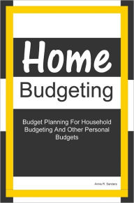 Home Budgeting: Budget Planning For Household Budgeting And Other Personal Budgets